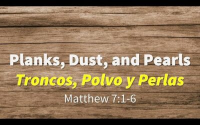 Planks, Dust, and Pearls/Tranco, Polvo y Perlas – with Pastor Joe Alvarez