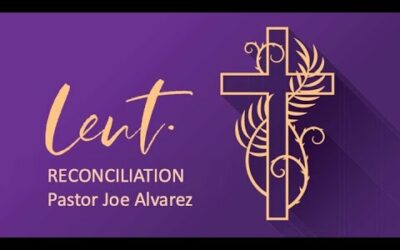 Reconcilliation w/Pastor Joe Alvarez
