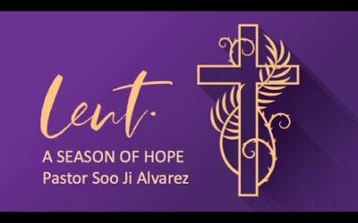 Lent, a Season of Hope w/Pastor Soo Ji Alvarez