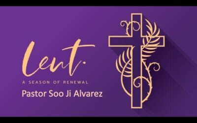 Lent, a Season of Renewal w/Pastor Soo Ji Alvarez