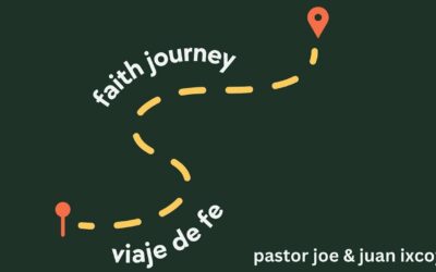Faith Journey w/ Pastor Joe Alvarez & Juan Ixcoy