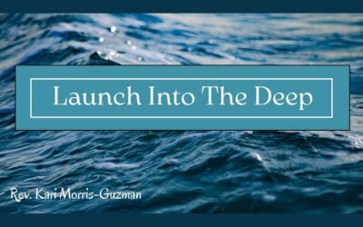Launch into the Deep w/Pastor Kari Morris-Guzman