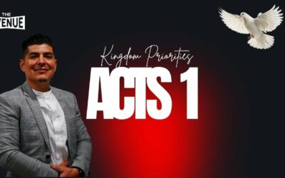 Kingdom Priorities Acts 1 w/ Pastor Daniel Ortega