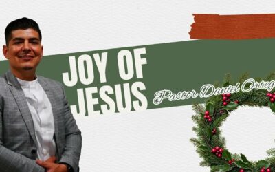 The Joy of Jesus w/ Pastor Daniel Ortega
