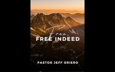 Free, Free Indeed w/Pastor Jeff Oriero